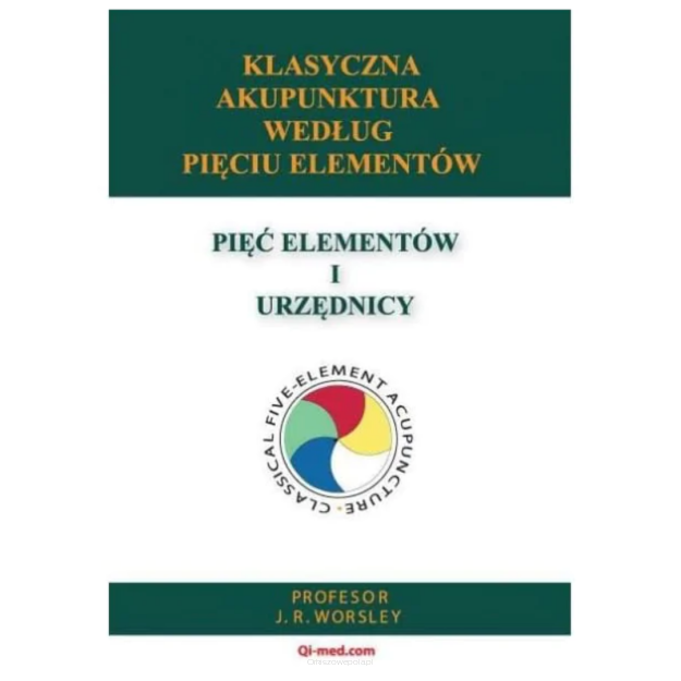 Klasyczna akupunktura według Pięciu Elementów J.R. Worsley