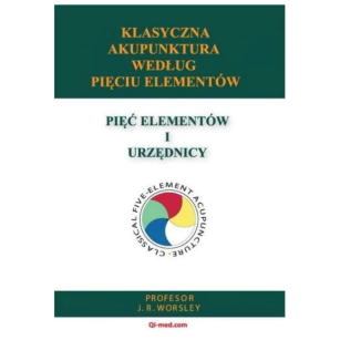 Klasyczna akupunktura według Pięciu Elementów J.R. Worsley