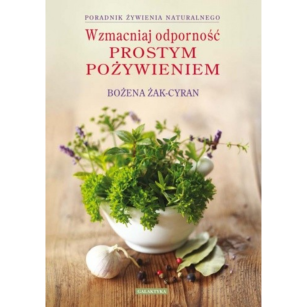 Wzmacniaj odporność prostym pożywieniem Bożena Żak-Cyran