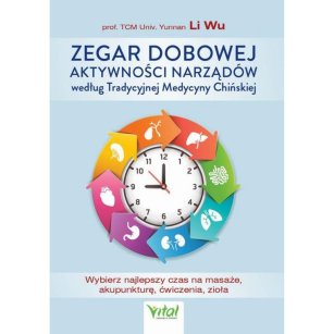 Zegar dobowej aktywności narządów według Tradycyjnej Medycyny Chińskiej prof. Li Wu