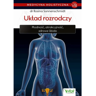 Układ rozrodczy. Medycyna holistyczna Tom VIII