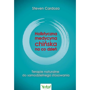 Holistyczna medycyna chińska na co dzień Steven Cardoza