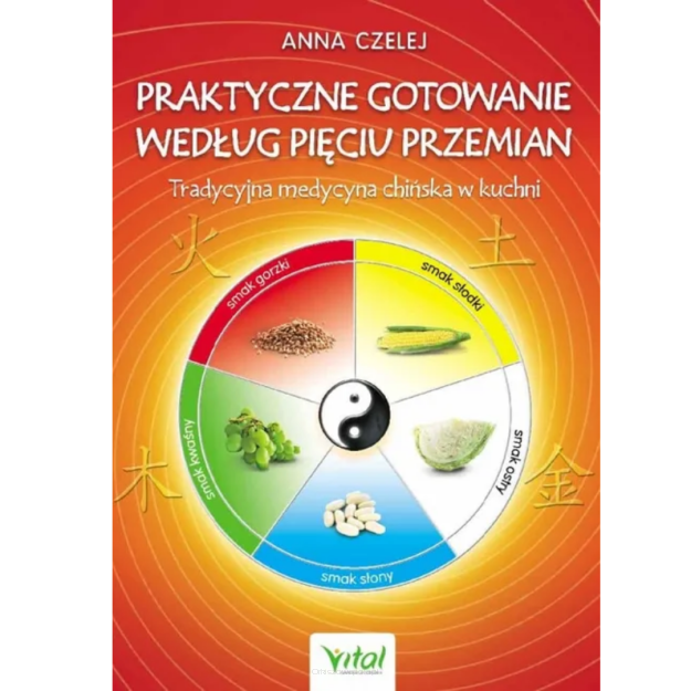 Praktyczne gotowanie według 5 przemian Anna Czelej