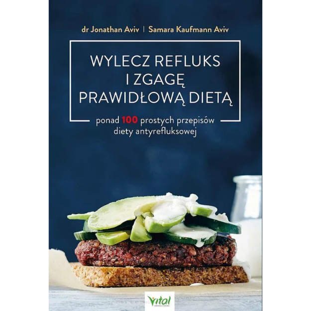 Wylecz refluks i zgagę prawidłową dietą. 100 prostych przepisów diety antyrefluksowej Jonathan Aviv, Samara Kaufmann Aviv