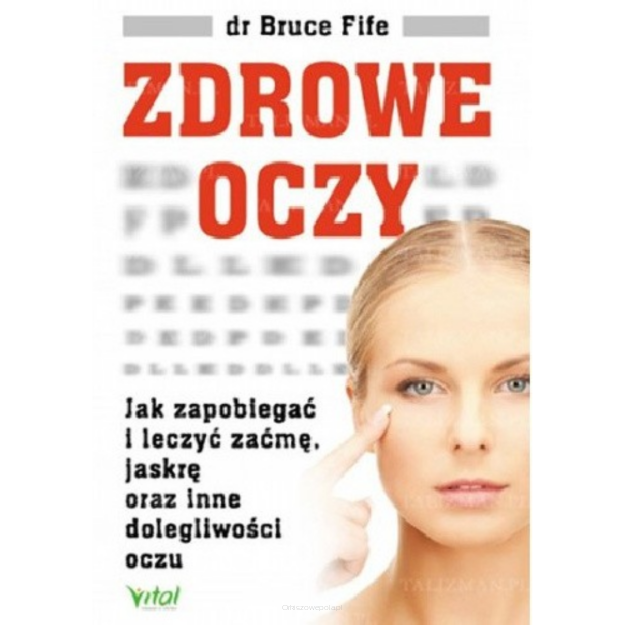 Zdrowe oczy. Jak zapobiegać i leczyć zaćmę, jaskrę oraz inne dolegliwości oczu Bruce Fife